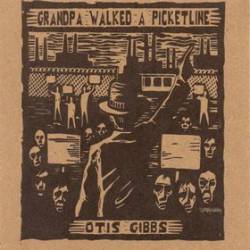 Otis Gibbs : Grandpa Walked a Picketline